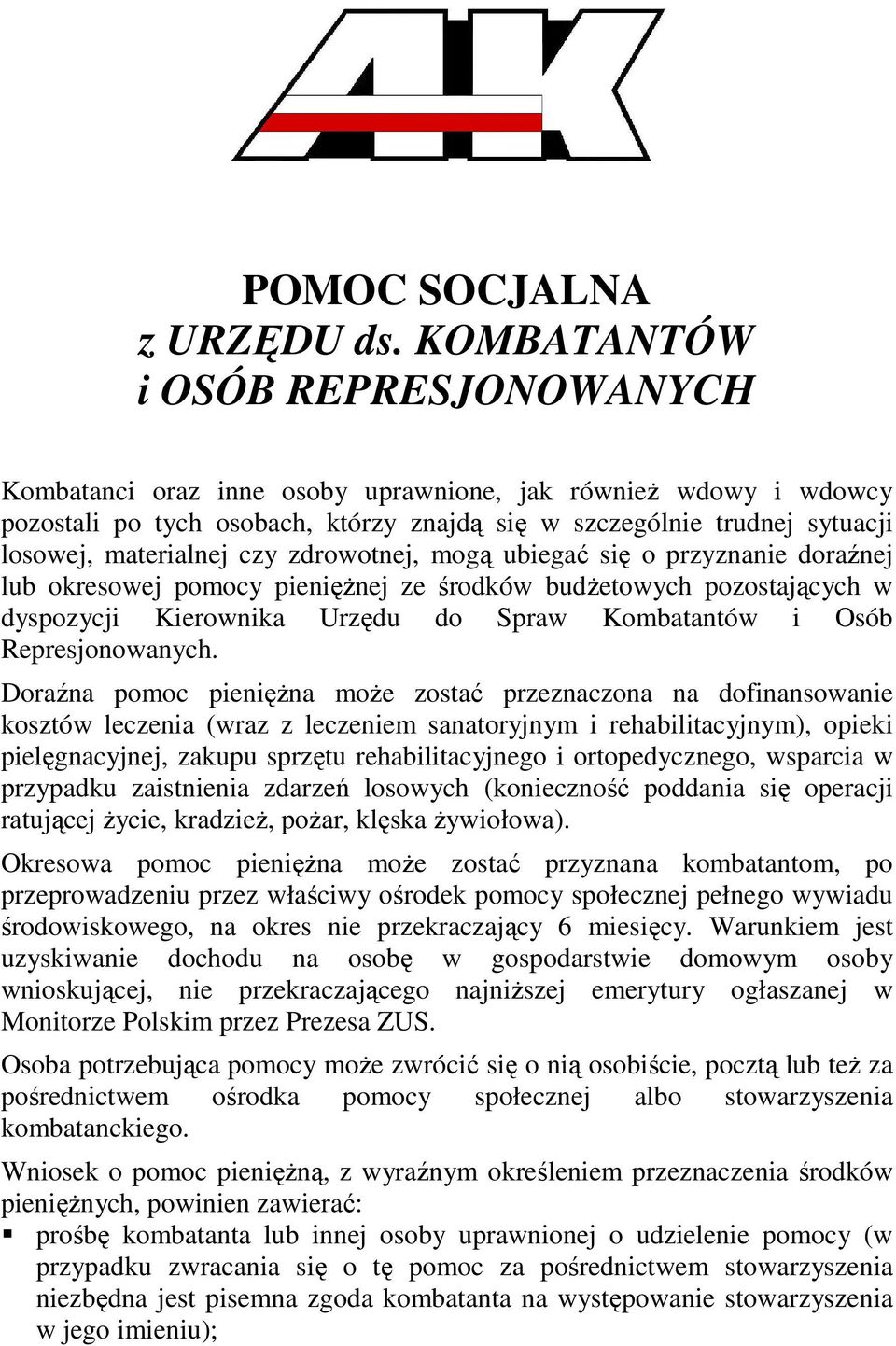 czy zdrowotnej, mogą ubiegać się o przyznanie doraźnej lub okresowej pomocy pienięŝnej ze środków budŝetowych pozostających w dyspozycji Kierownika Urzędu do Spraw i Osób Represjonowanych.