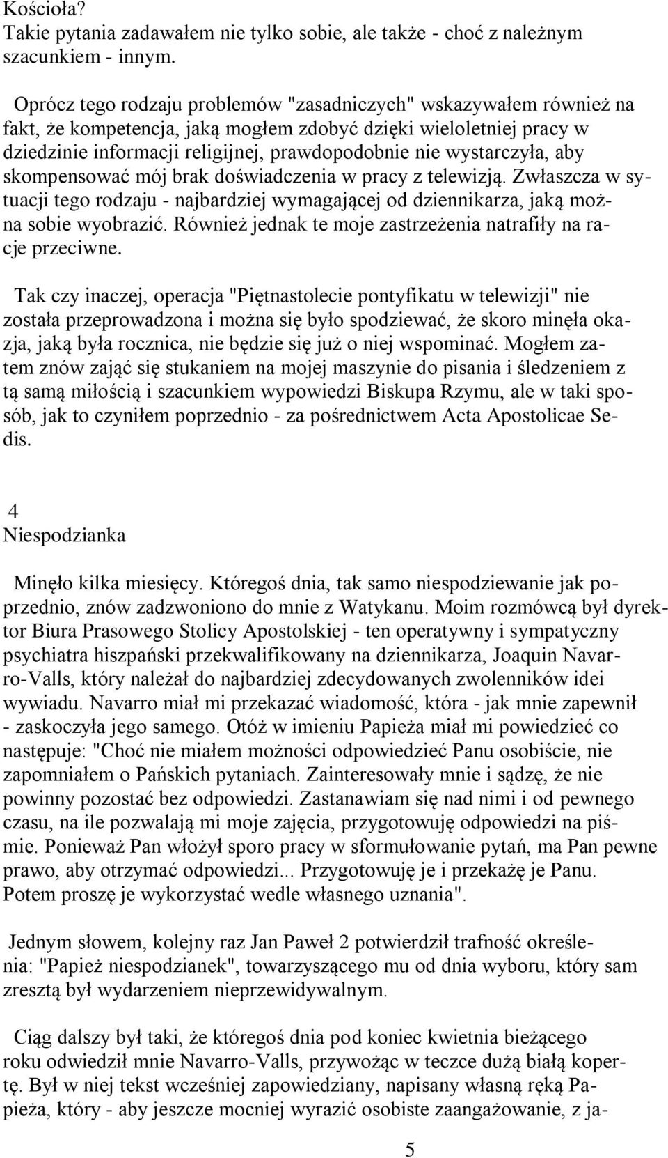 wystarczyła, aby skompensować mój brak doświadczenia w pracy z telewizją. Zwłaszcza w sytuacji tego rodzaju - najbardziej wymagającej od dziennikarza, jaką można sobie wyobrazić.