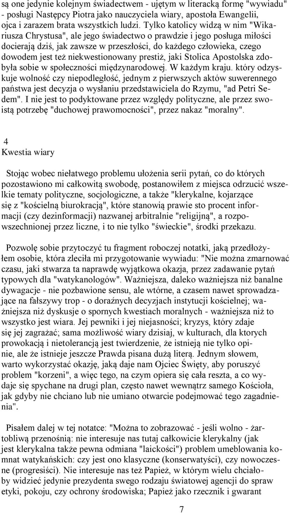 niekwestionowany prestiż, jaki Stolica Apostolska zdobyła sobie w społeczności międzynarodowej. W każdym kraju.