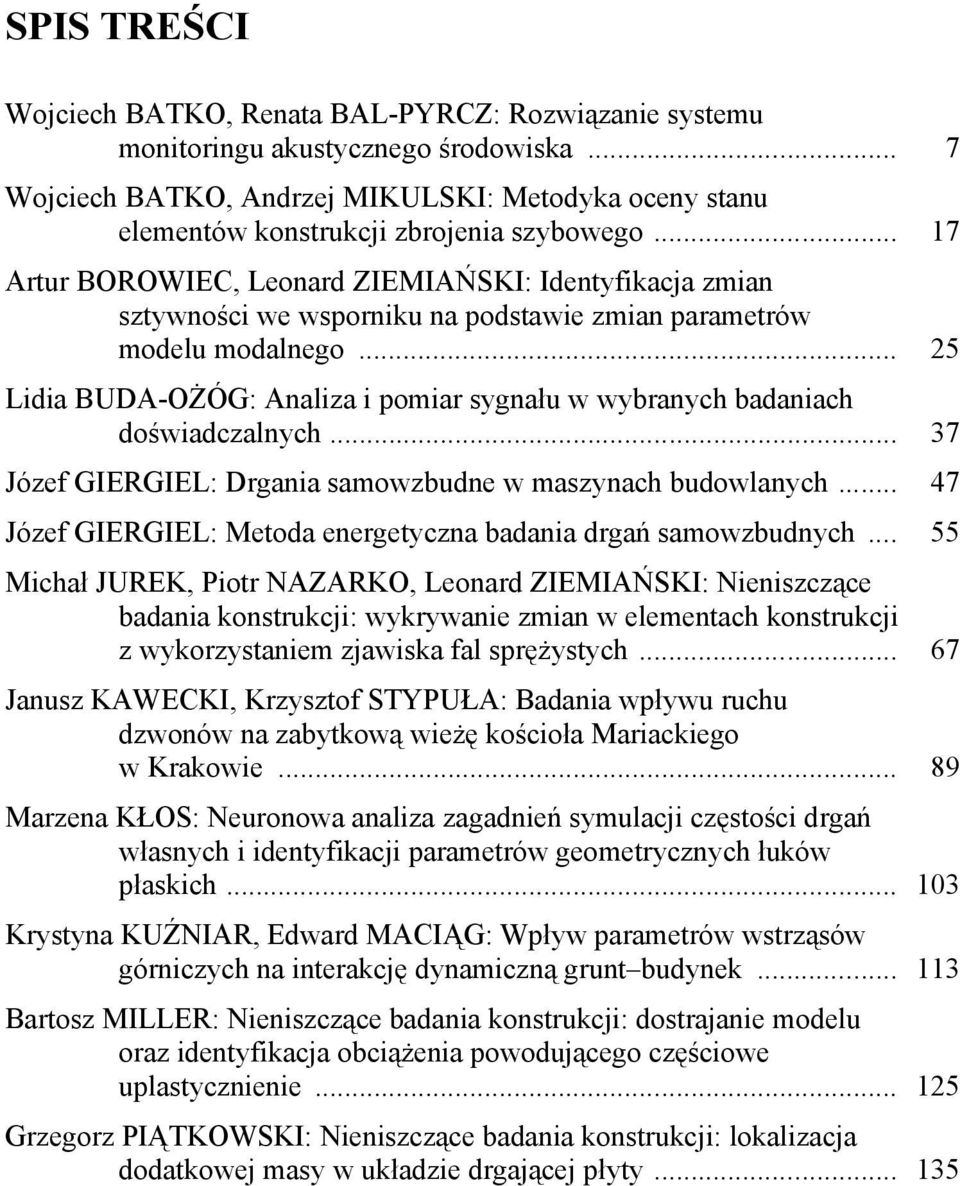 .. 17 Artur BOROWIEC, Leonard ZIEMIAŃSKI: Identyfikacja zmian sztywności we wsporniku na podstawie zmian parametrów modelu modalnego.