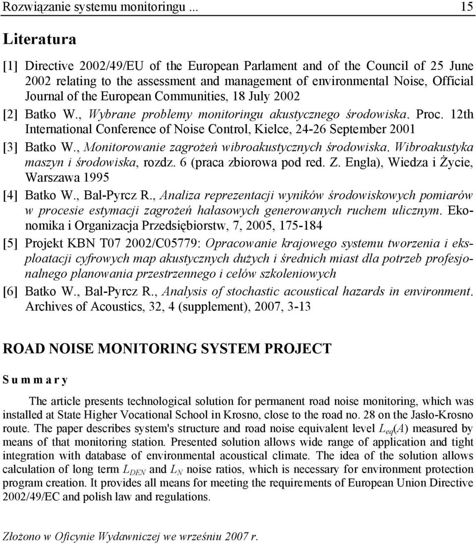 European Communities, 18 July 2002 [2] Batko W., Wybrane problemy monitoringu akustycznego środowiska. Proc. 12th International Conference of Noise Control, Kielce, 24-26 September 2001 [3] Batko W.