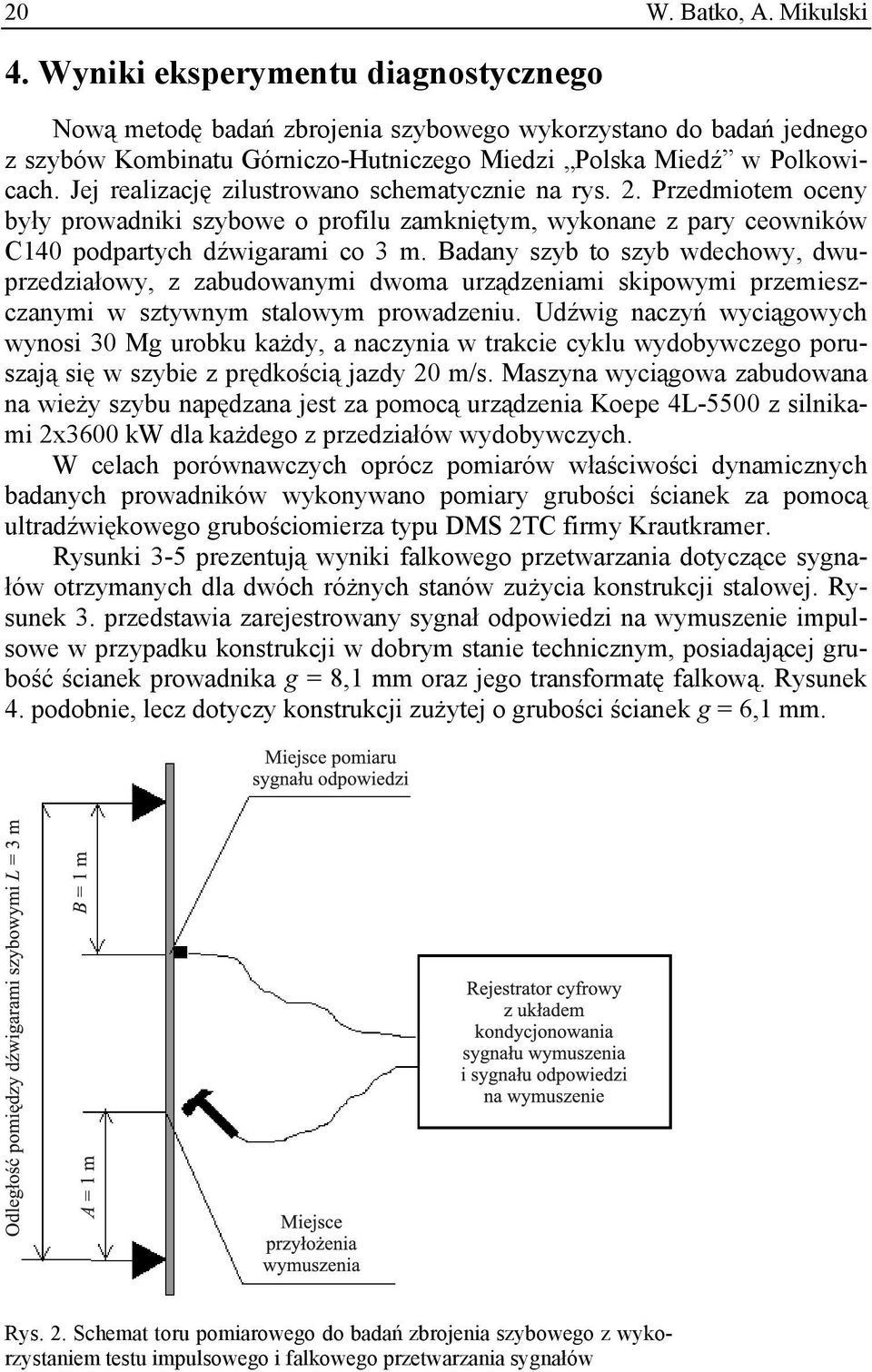 Jej realizację zilustrowano schematycznie na rys. 2. Przedmiotem oceny były prowadniki szybowe o profilu zamkniętym, wykonane z pary ceowników C140 podpartych dźwigarami co 3 m.