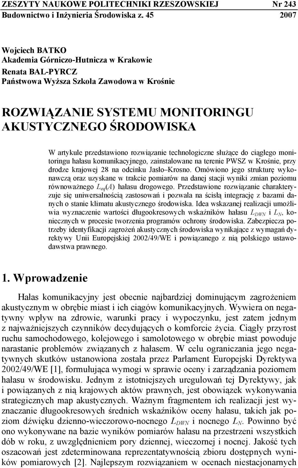 przedstawiono rozwiązanie technologiczne służące do ciągłego monitoringu hałasu komunikacyjnego, zainstalowane na terenie PWSZ w Krośnie, przy drodze krajowej 28 na odcinku Jasło Krosno.