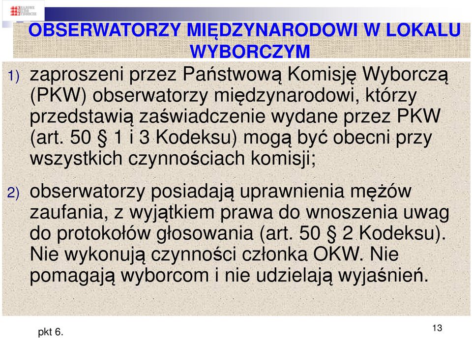 50 1 i 3 Kodeksu) mogą być obecni przy wszystkich czynnościach komisji; 2) obserwatorzy posiadają uprawnienia mężów