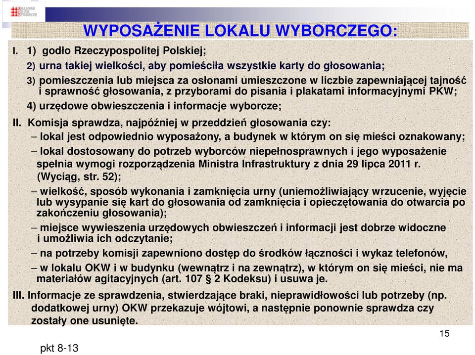 sprawność głosowania, z przyborami do pisania i plakatami informacyjnymi PKW; 4) urzędowe obwieszczenia i informacje wyborcze; II.