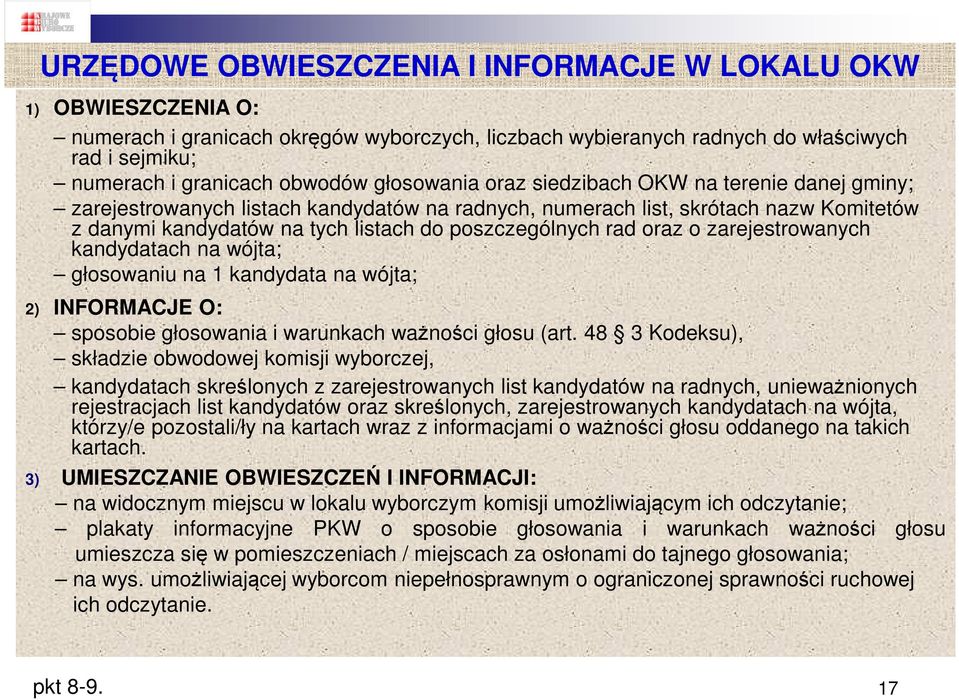 oraz o zarejestrowanych kandydatach na wójta; głosowaniu na 1 kandydata na wójta; 2) INFORMACJE O: sposobie głosowania i warunkach ważności głosu (art.