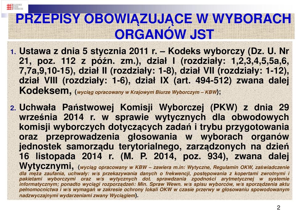 494-512) zwana dalej Kodeksem, (wyciąg opracowany w Krajowym Biurze Wyborczym KBW); 2. Uchwała Państwowej Komisji Wyborczej (PKW) z dnia 29 września 2014 r.