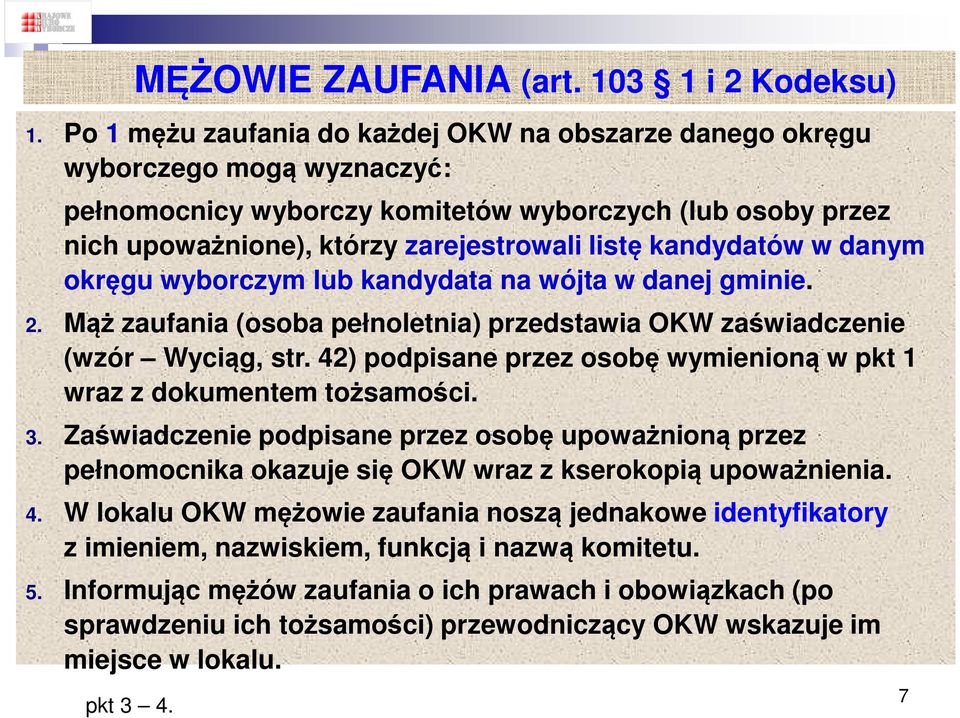 kandydatów w danym okręgu wyborczym lub kandydata na wójta w danej gminie. 2. Mąż zaufania (osoba pełnoletnia) przedstawia OKW zaświadczenie (wzór Wyciąg, str.