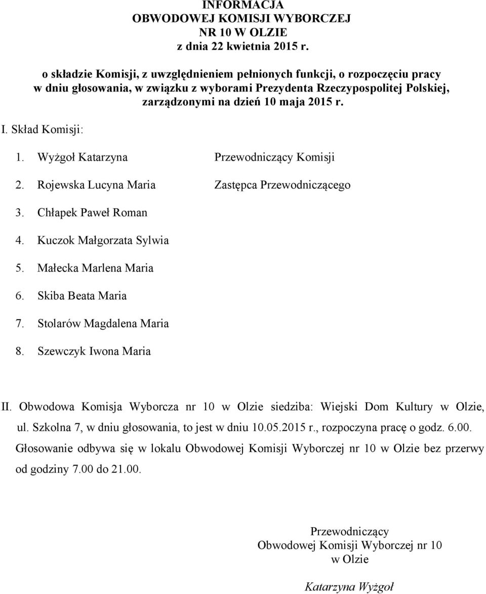 Obwodowa Komisja Wyborcza nr 10 w Olzie siedziba: Wiejski Dom Kultury w Olzie, ul. Szkolna 7, w dniu głosowania, to jest w dniu 10.05.2015 r.