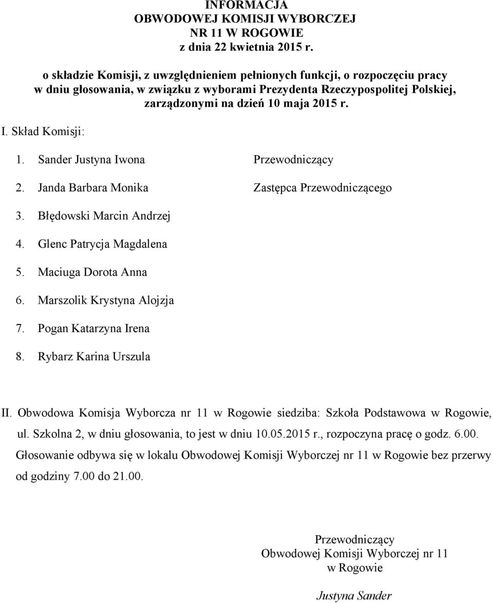 Obwodowa Komisja Wyborcza nr 11 w Rogowie siedziba: Szkoła Podstawowa w Rogowie, ul. Szkolna 2, w dniu głosowania, to jest w dniu 10.05.2015 r.