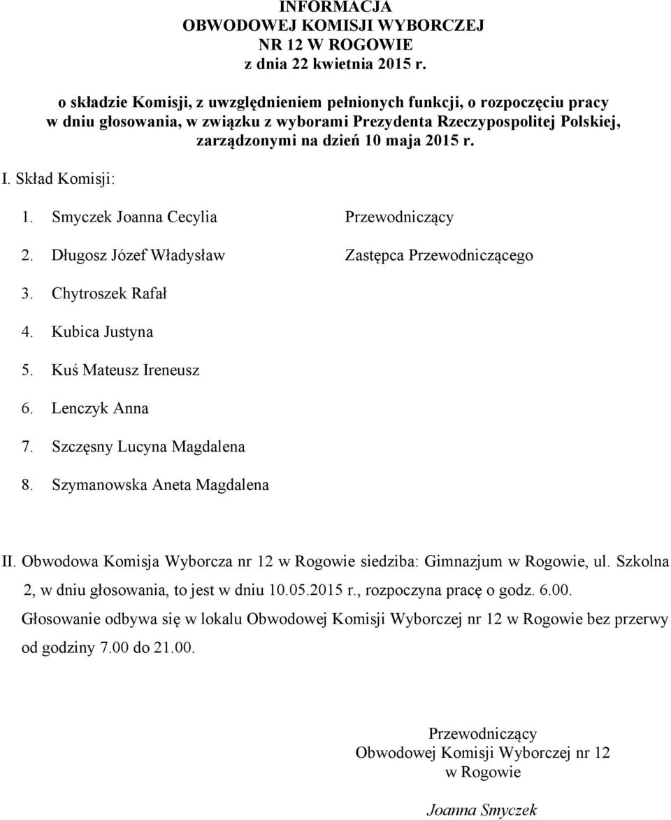 Obwodowa Komisja Wyborcza nr 12 w Rogowie siedziba: Gimnazjum w Rogowie, ul. Szkolna 2, w dniu głosowania, to jest w dniu 10.05.2015 r.