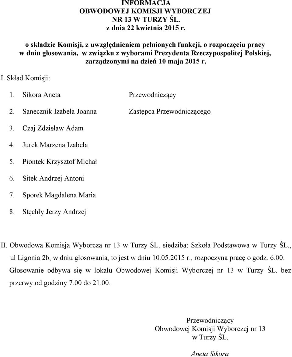 Obwodowa Komisja Wyborcza nr 13 w Turzy ŚL. siedziba: Szkoła Podstawowa w Turzy ŚL., ul Ligonia 2b, w dniu głosowania, to jest w dniu 10.05.