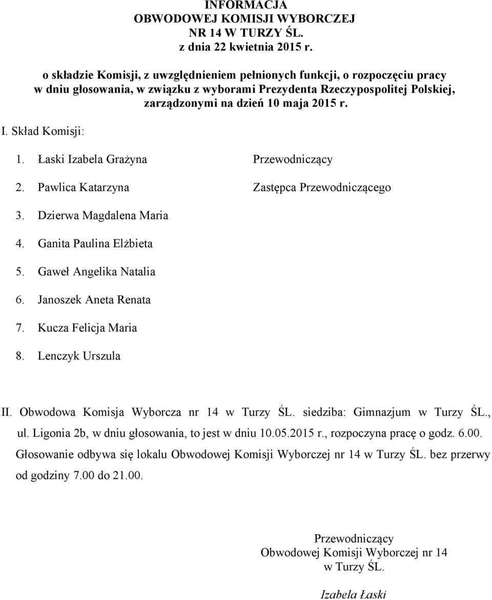 siedziba: Gimnazjum w Turzy ŚL., ul. Ligonia 2b, w dniu głosowania, to jest w dniu 10.05.2015 r., rozpoczyna pracę o godz. 6.00.