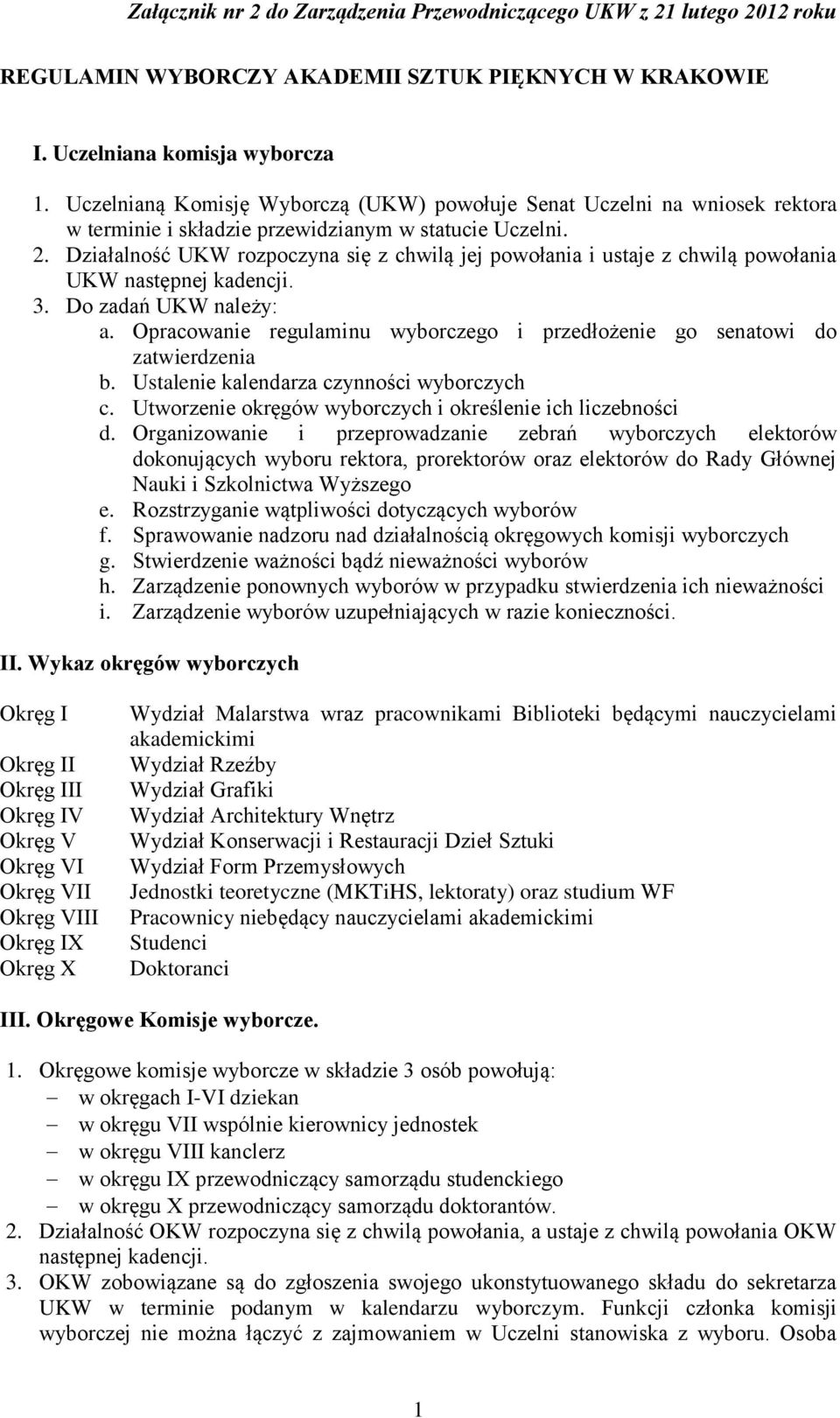 Działalność UKW rozpoczyna się z chwilą jej powołania i ustaje z chwilą powołania UKW następnej kadencji. 3. Do zadań UKW należy: a.