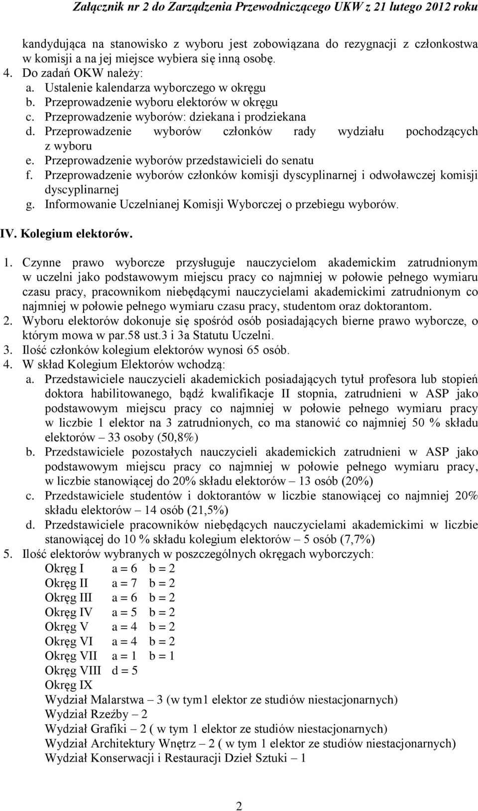 Przeprowadzenie wyborów członków rady wydziału pochodzących z wyboru e. Przeprowadzenie wyborów przedstawicieli do senatu f.