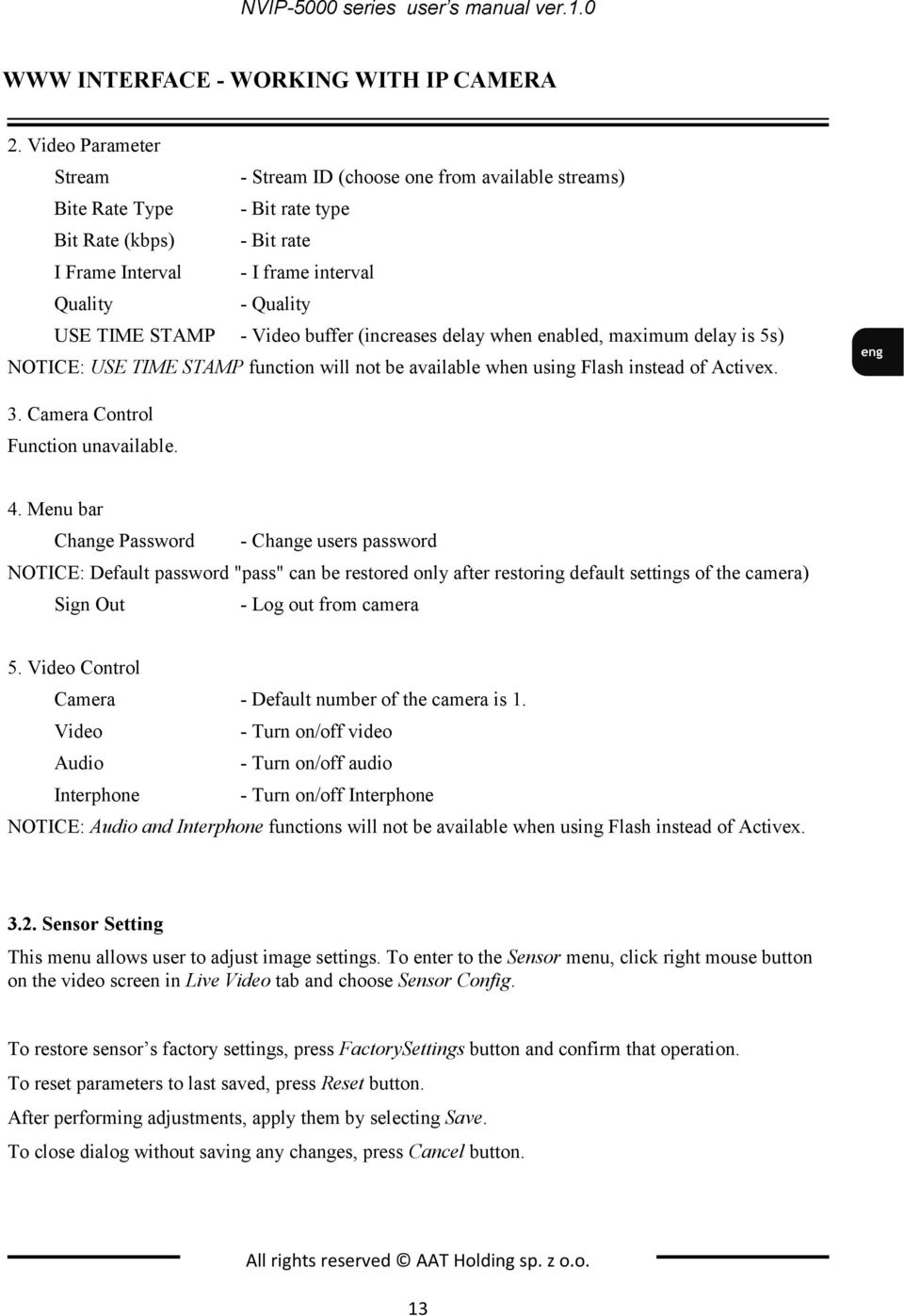 Video buffer (increases delay when enabled, maximum delay is 5s) NOTICE: USE TIME STAMP function will not be available when using Flash instead of Activex. 3. Camera Control Function unavailable. 4.