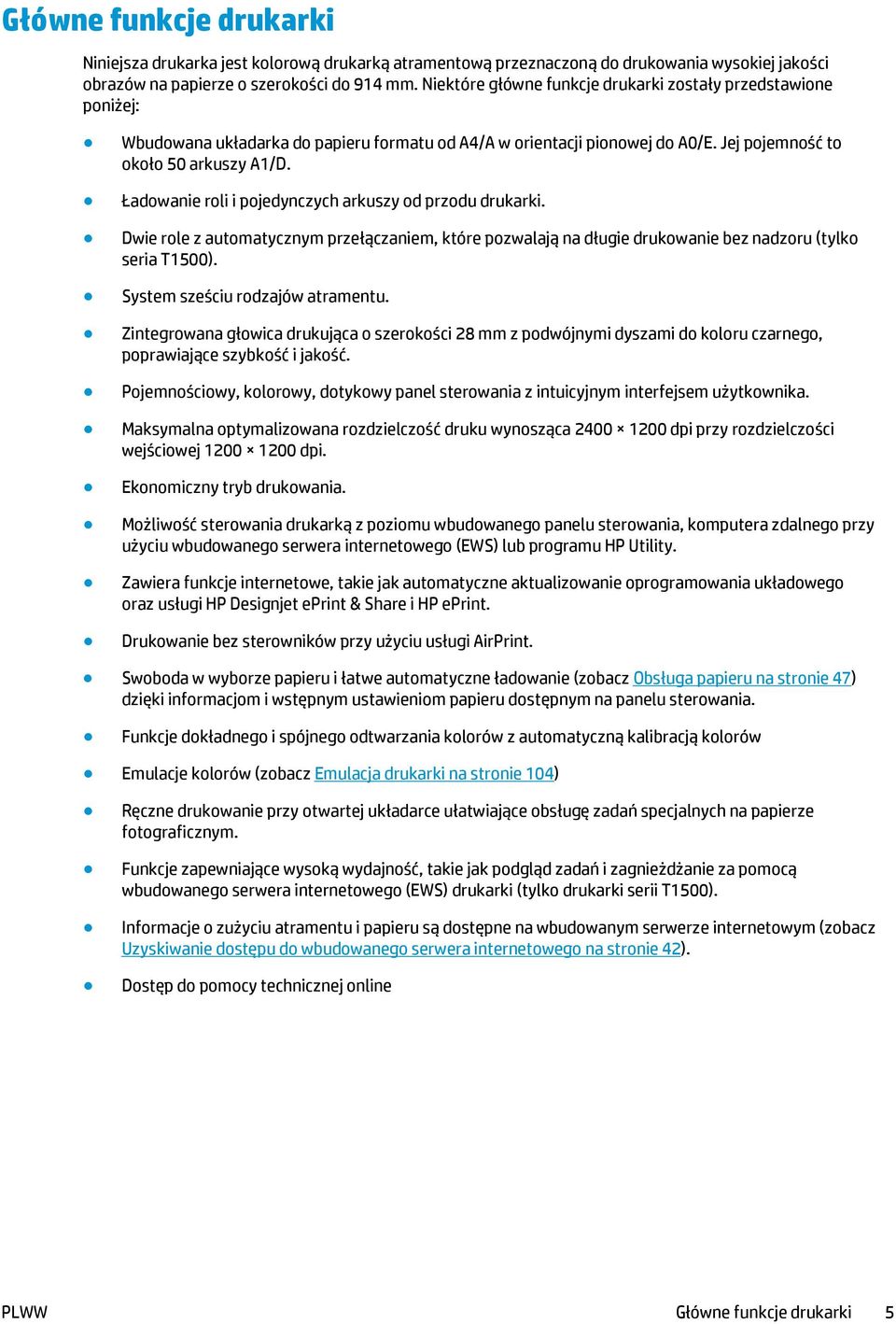 Ładowanie roli i pojedynczych arkuszy od przodu drukarki. Dwie role z automatycznym przełączaniem, które pozwalają na długie drukowanie bez nadzoru (tylko seria T1500).