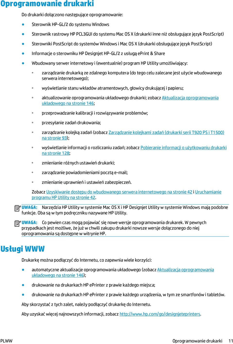 internetowy i (ewentualnie) program HP Utility umożliwiający: zarządzanie drukarką ze zdalnego komputera (do tego celu zalecane jest użycie wbudowanego serwera internetowego); wyświetlanie stanu