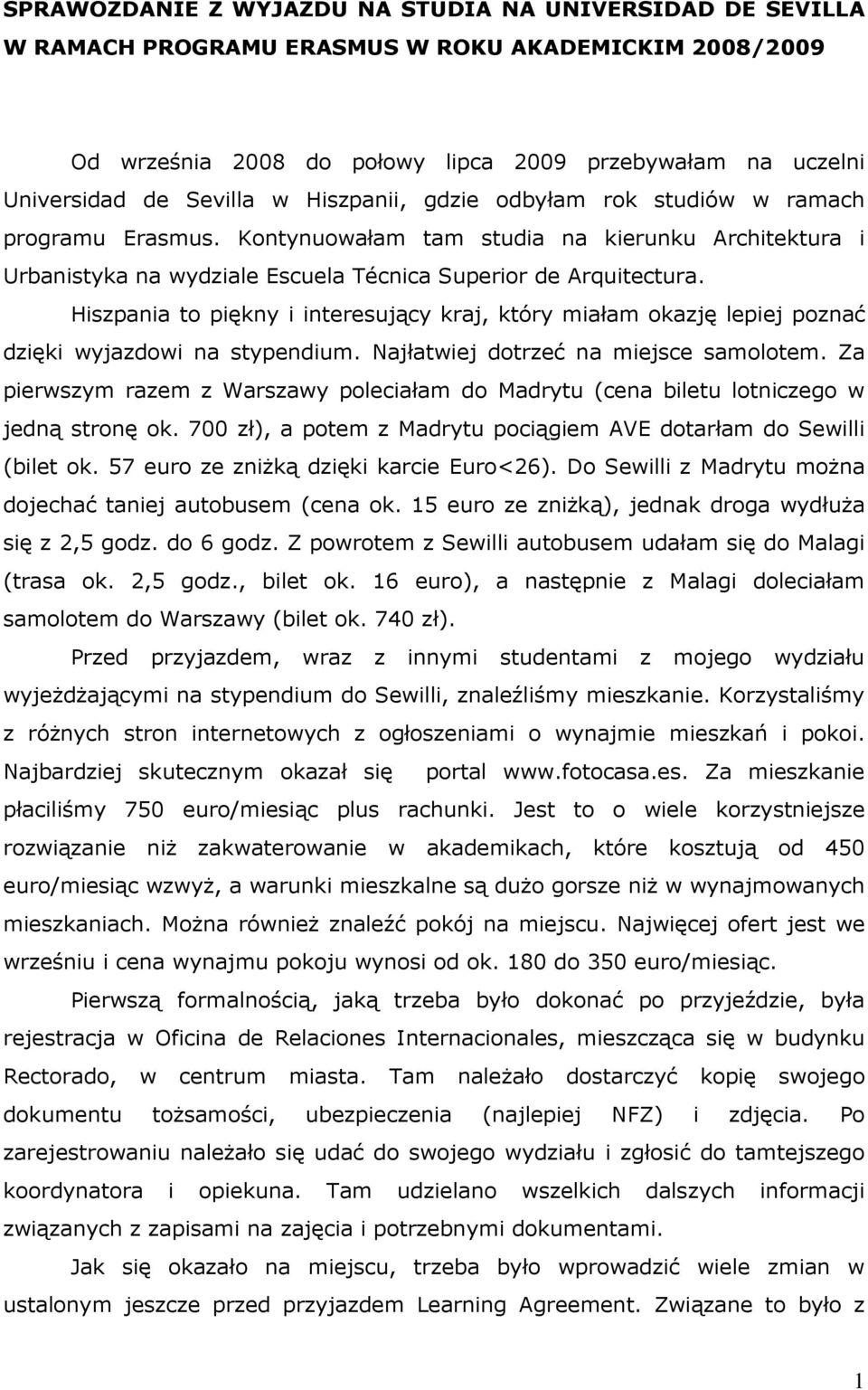 Hiszpania to piękny i interesujący kraj, który miałam okazję lepiej poznać dzięki wyjazdowi na stypendium. Najłatwiej dotrzeć na miejsce samolotem.