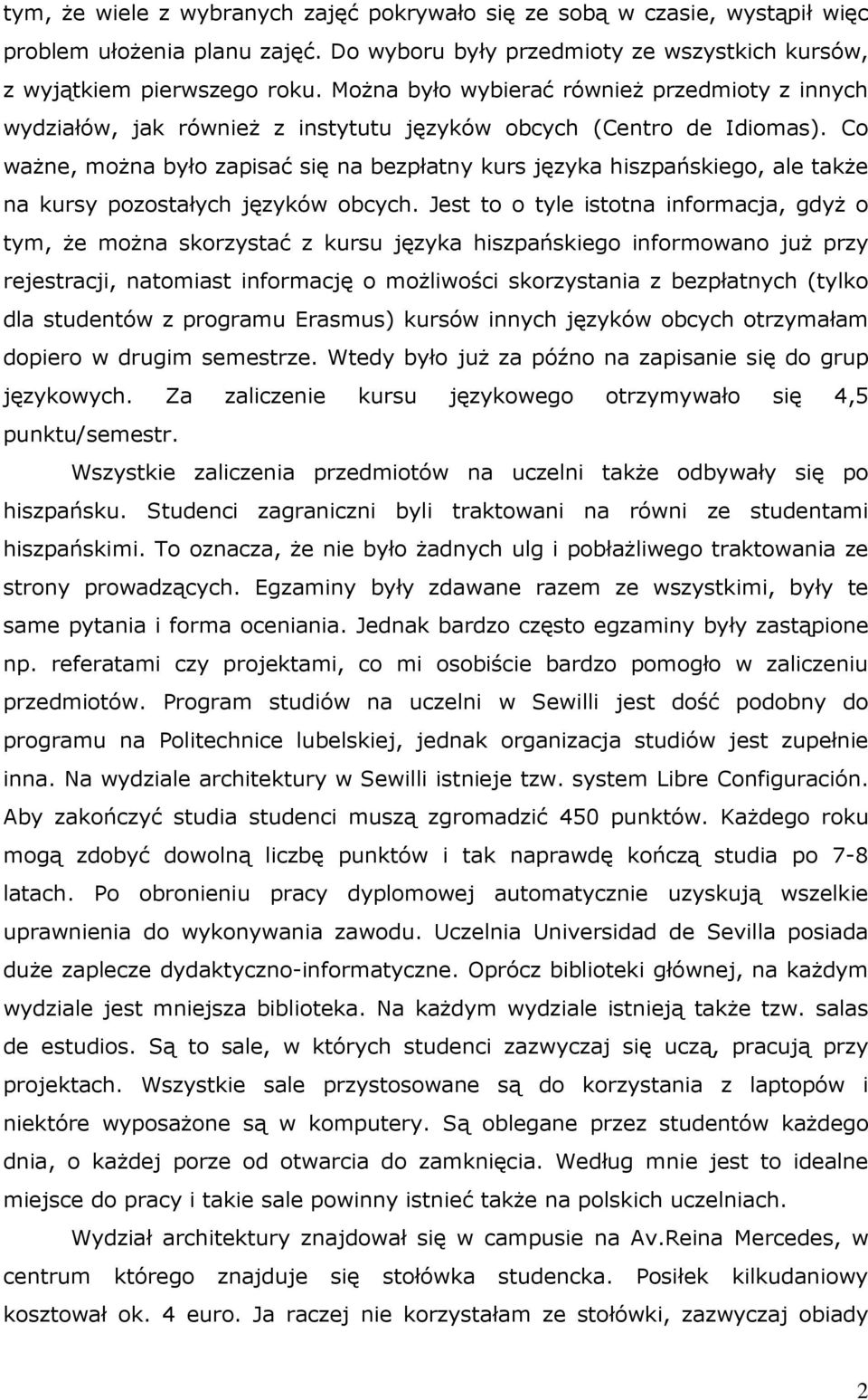 Co waŝne, moŝna było zapisać się na bezpłatny kurs języka hiszpańskiego, ale takŝe na kursy pozostałych języków obcych.