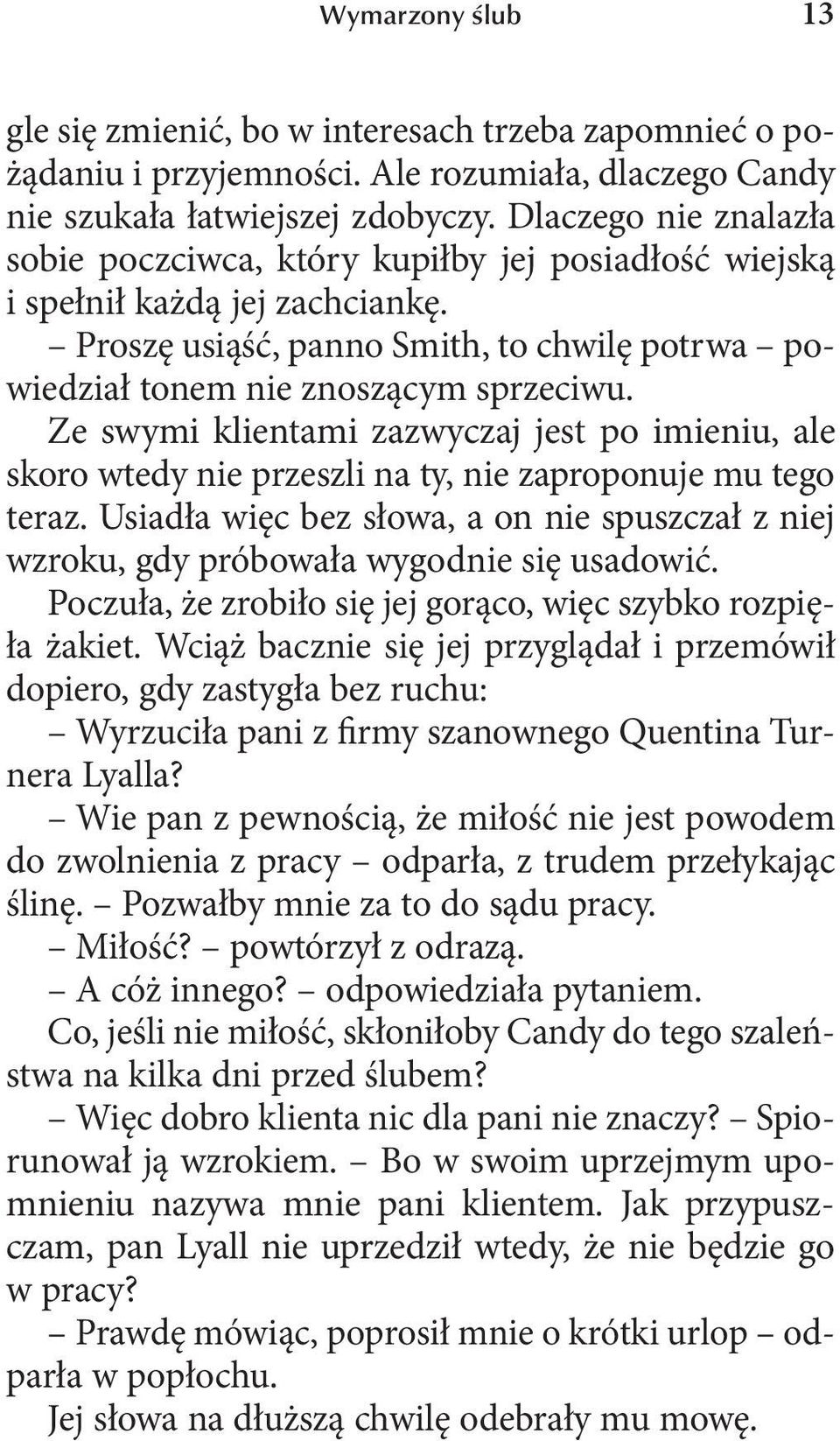 Ze swymi klientami zazwyczaj jest po imieniu, ale skoro wtedy nie przeszli na ty, nie zaproponuje mu tego teraz.