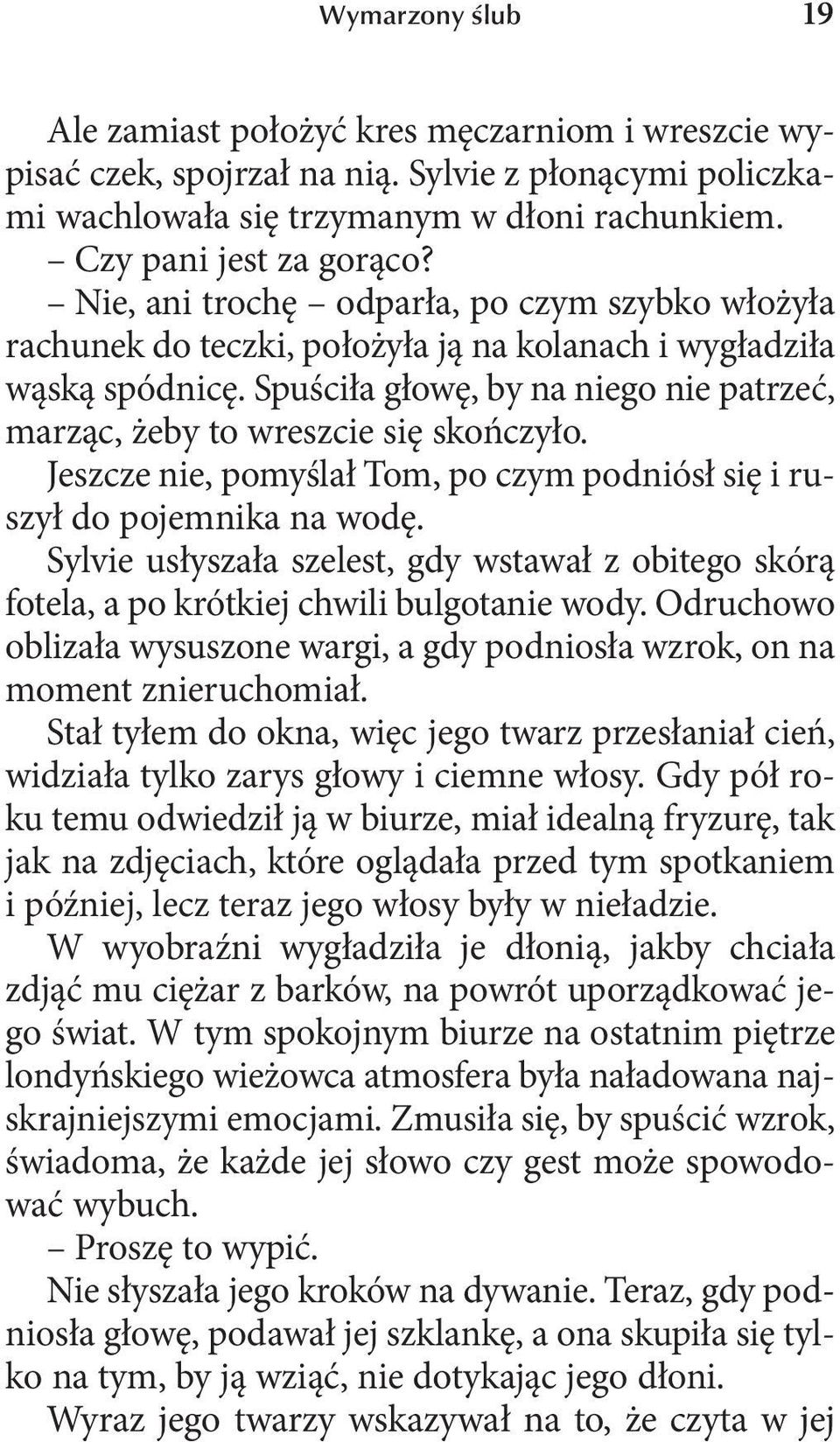 Spuściła głowę, by na niego nie patrzeć, marząc, żeby to wreszcie się skończyło. Jeszcze nie, pomyślał Tom, po czym podniósł się i ruszył do pojemnika na wodę.