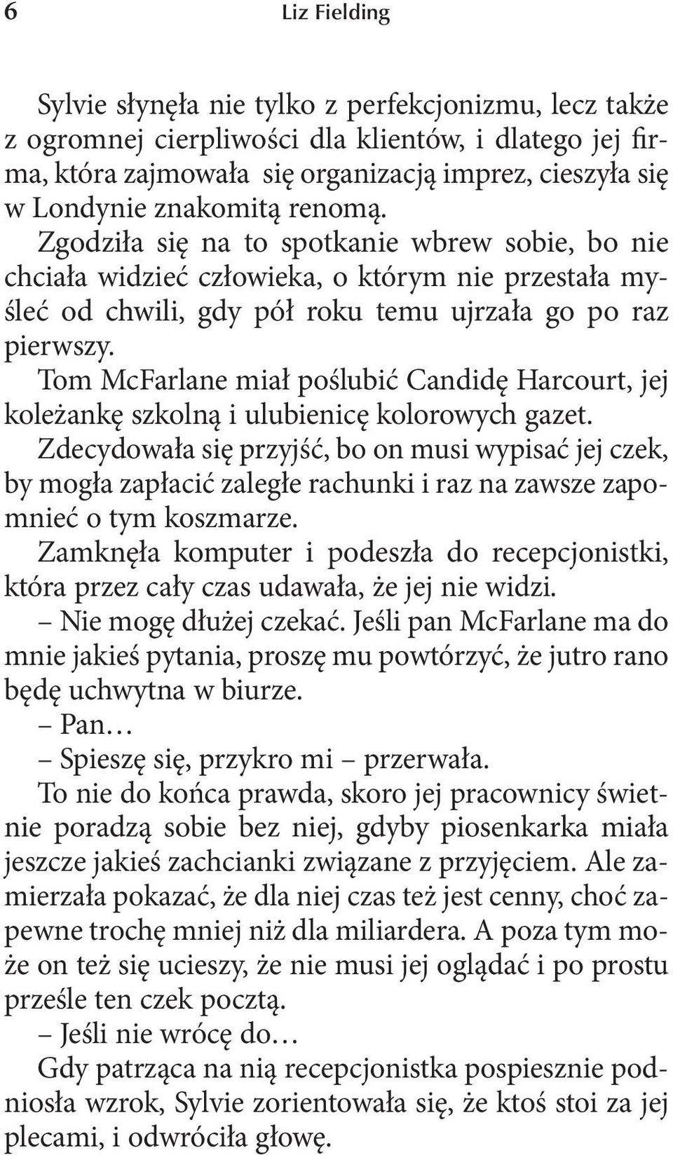 Tom McFarlane miał poślubić Candidę Harcourt, jej koleżankę szkolną i ulubienicę kolorowych gazet.