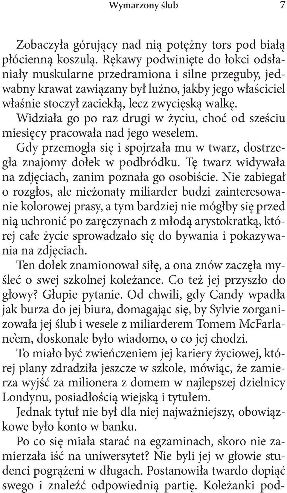 Widziała go po raz drugi w życiu, choć od sześciu miesięcy pracowała nad jego weselem. Gdy przemogła się i spojrzała mu w twarz, dostrzegła znajomy dołek w podbródku.