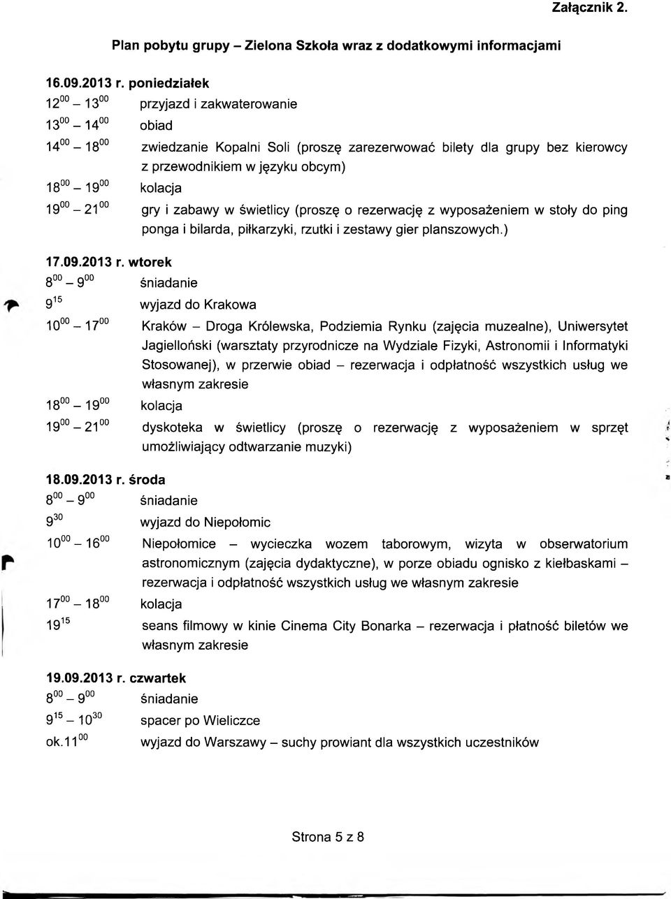 1900 2100 gry i zabawy w świetlicy (proszę o rezerwację z wyposażeniem w stoły do ping 17.09.2013 r. wtorek 8-900 śniadanie ponga i bilarda, piłkarzyki, rzutki i zestawy gier planszowych.