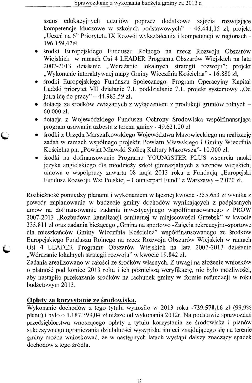 159,47z1 srodki Europejskiego Funduszu Rolnego na rzecz Rozwoju Obszar6w Wiejskich w ramach Osi 4 LEADER Programu Obszar6w Wiejskich na lata 2007-2013 dzialanie "Wdrazanie lokalnych strategii