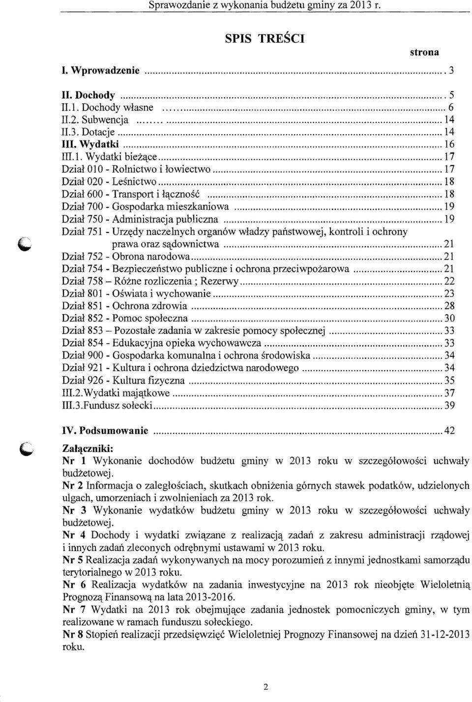 .. 19 Dzial 750 - Administracja publiczna... 19 Dzial 751 - Urz~dy naczelnych organ6w wladzy panstwowej, kontroli i ochrony prawa oraz s'ldownictwa... 21 Dzia1752 - Obrona narodowa...,... 21 Dzia1754 - Bezpieczenstwo publiczne i ochrona przeciwpozarowa.