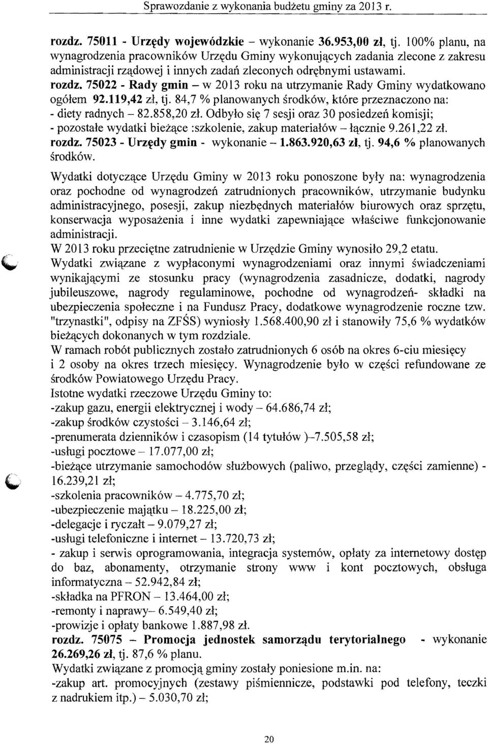 75022 - Rady gmin - w 2013 roku na utrzymanie Rady Gminy wydatkowano og61em 92.119,42 zl, tj. 84,7 % planowanych srodk6w, kt6re przeznaczono na: - diety radnych - 82.858,20 zl.