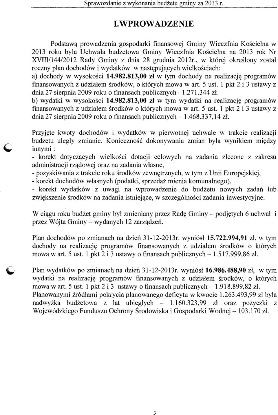 813,00 zl w tym dochody na realizacj~ program6w finansowanych z udzialem srodk6w, 0 kt6rych mowa wart. 5 ust. 1 pkt 2 i 3 ustawy z dnia 27 sierpnia 2009 roku 0 finansach publicznych- 1.271.