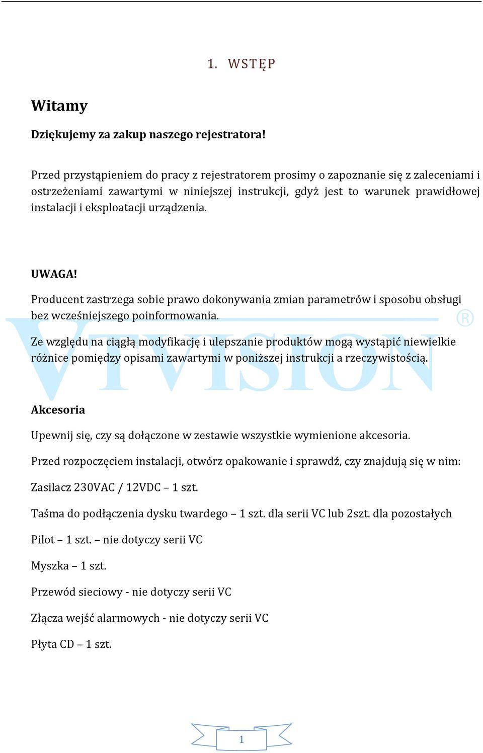 urządzenia. UWAGA! Producent zastrzega sobie prawo dokonywania zmian parametrów i sposobu obsługi bez wcześniejszego poinformowania.