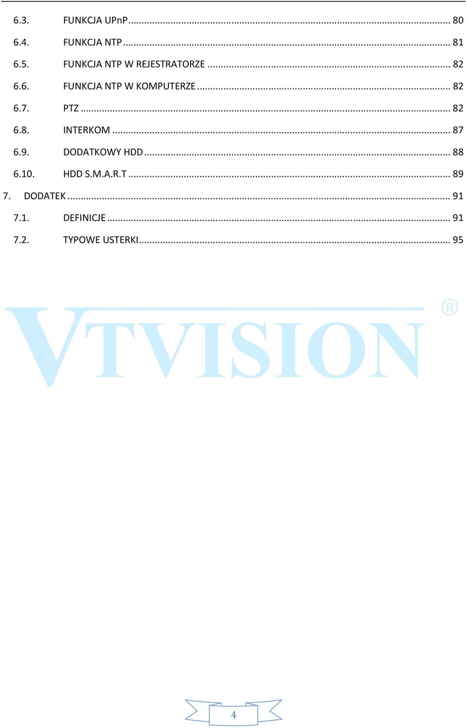 ..82 6.7. PTZ...82 6.8. INTERKOM...87 6.9. DODATKOWY HDD...88 6.