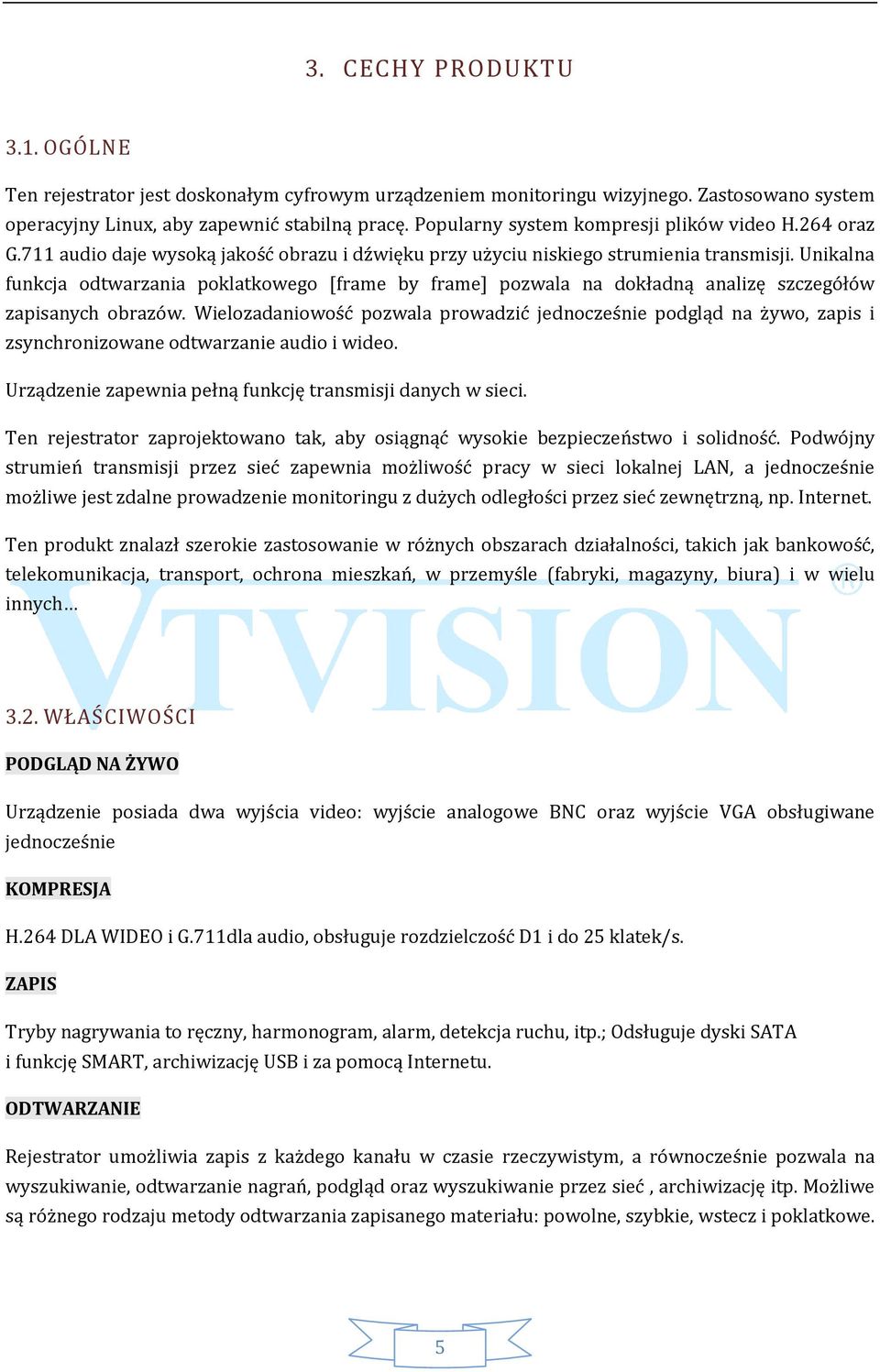 Unikalna funkcja odtwarzania poklatkowego [frame by frame] pozwala na dokładną analizę szczegółów zapisanych obrazów.