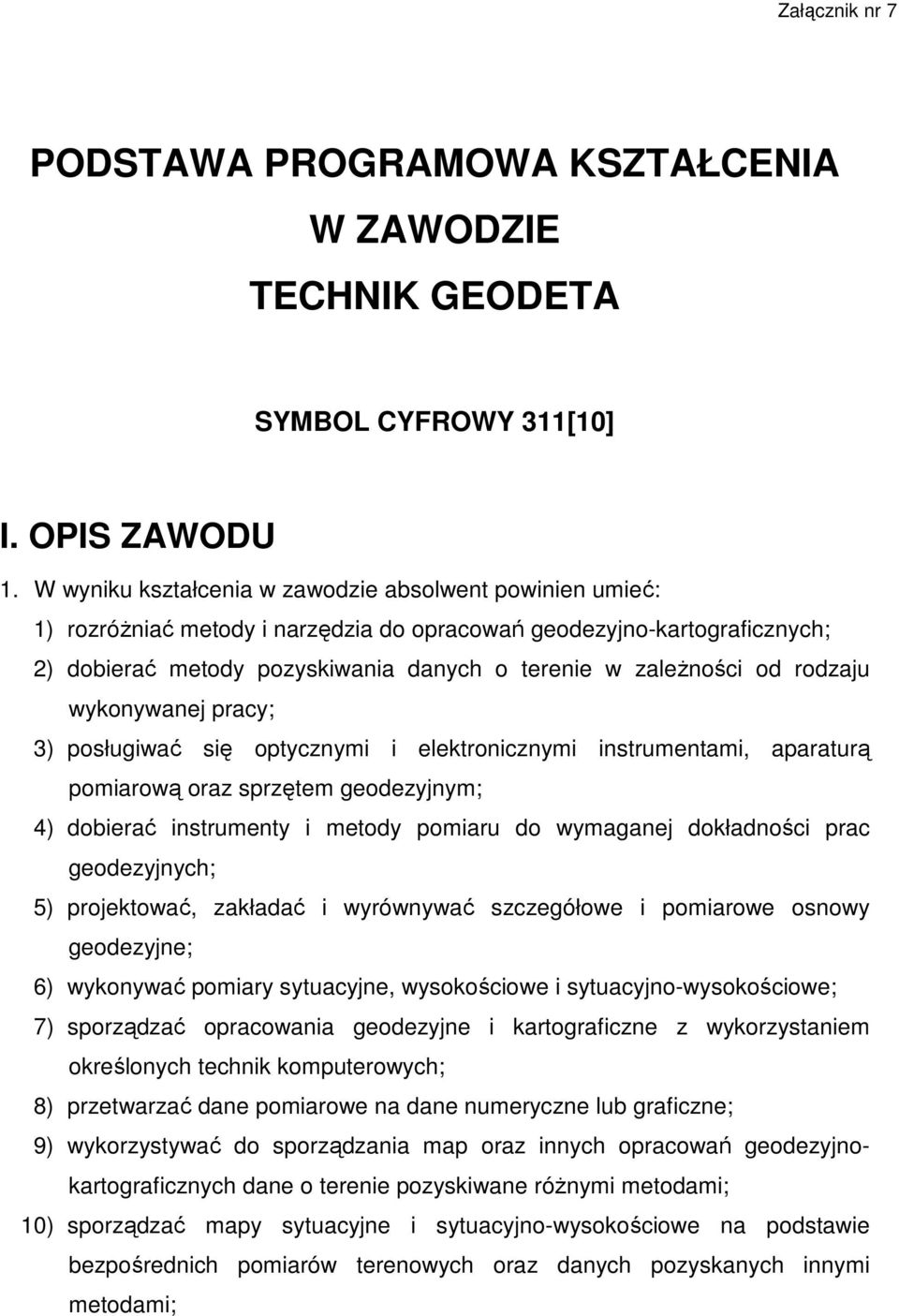 rodzaju wykonywanej pracy; 3) posługiwać się optycznymi i elektronicznymi instrumentami, aparaturą pomiarową oraz sprzętem geodezyjnym; 4) dobierać instrumenty i metody pomiaru do wymaganej