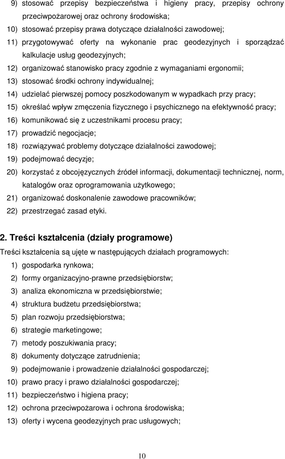 pierwszej pomocy poszkodowanym w wypadkach przy pracy; 15) określać wpływ zmęczenia fizycznego i psychicznego na efektywność pracy; 16) komunikować się z uczestnikami procesu pracy; 17) prowadzić