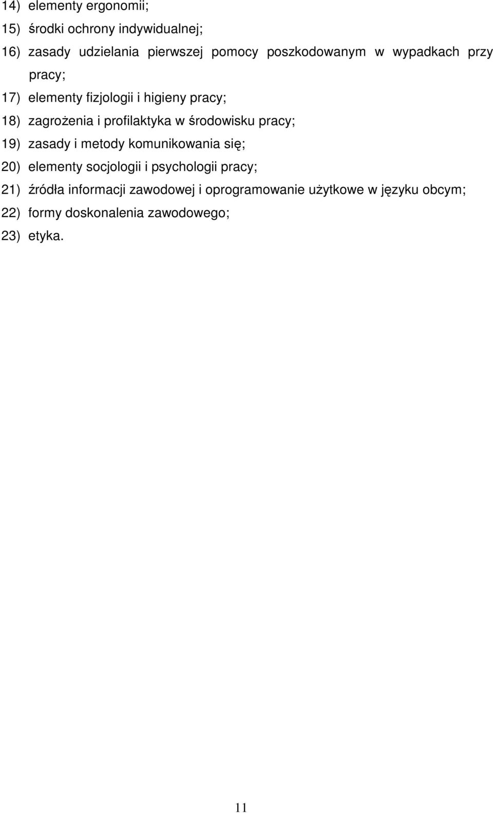 profilaktyka w środowisku pracy; 19) zasady i metody komunikowania się; 20) elementy socjologii i