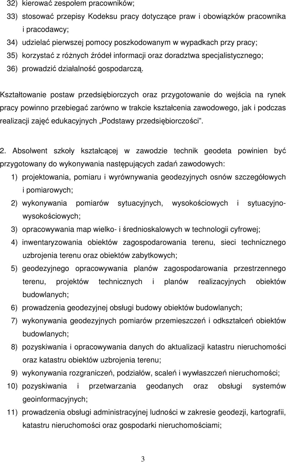 Kształtowanie postaw przedsiębiorczych oraz przygotowanie do wejścia na rynek pracy powinno przebiegać zarówno w trakcie kształcenia zawodowego, jak i podczas realizacji zajęć edukacyjnych Podstawy