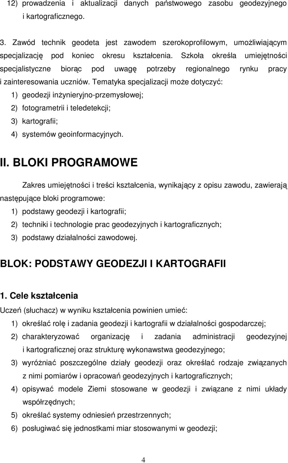 Szkoła określa umiejętności specjalistyczne biorąc pod uwagę potrzeby regionalnego rynku pracy i zainteresowania uczniów.