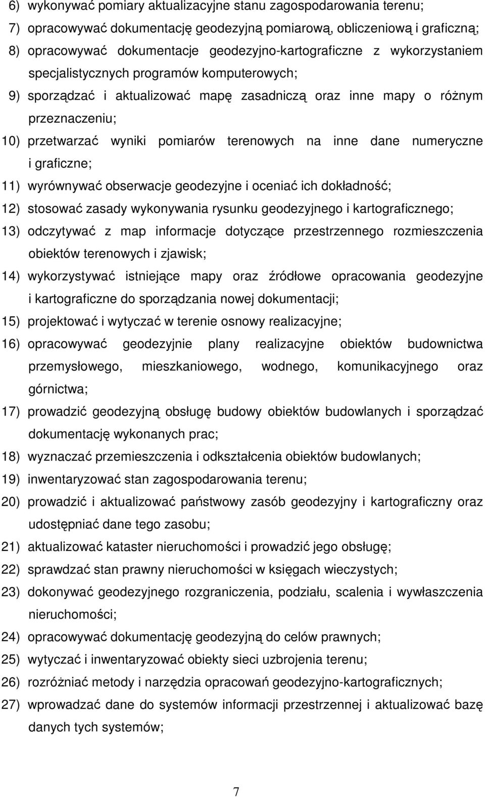 numeryczne i graficzne; 11) wyrównywać obserwacje geodezyjne i oceniać ich dokładność; 12) stosować zasady wykonywania rysunku geodezyjnego i kartograficznego; 13) odczytywać z map informacje