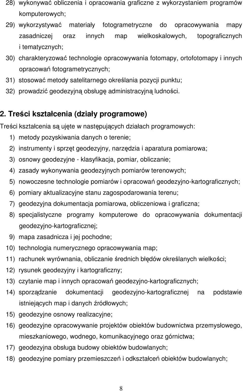 określania pozycji punktu; 32) prowadzić geodezyjną obsługę administracyjną ludności. 2.