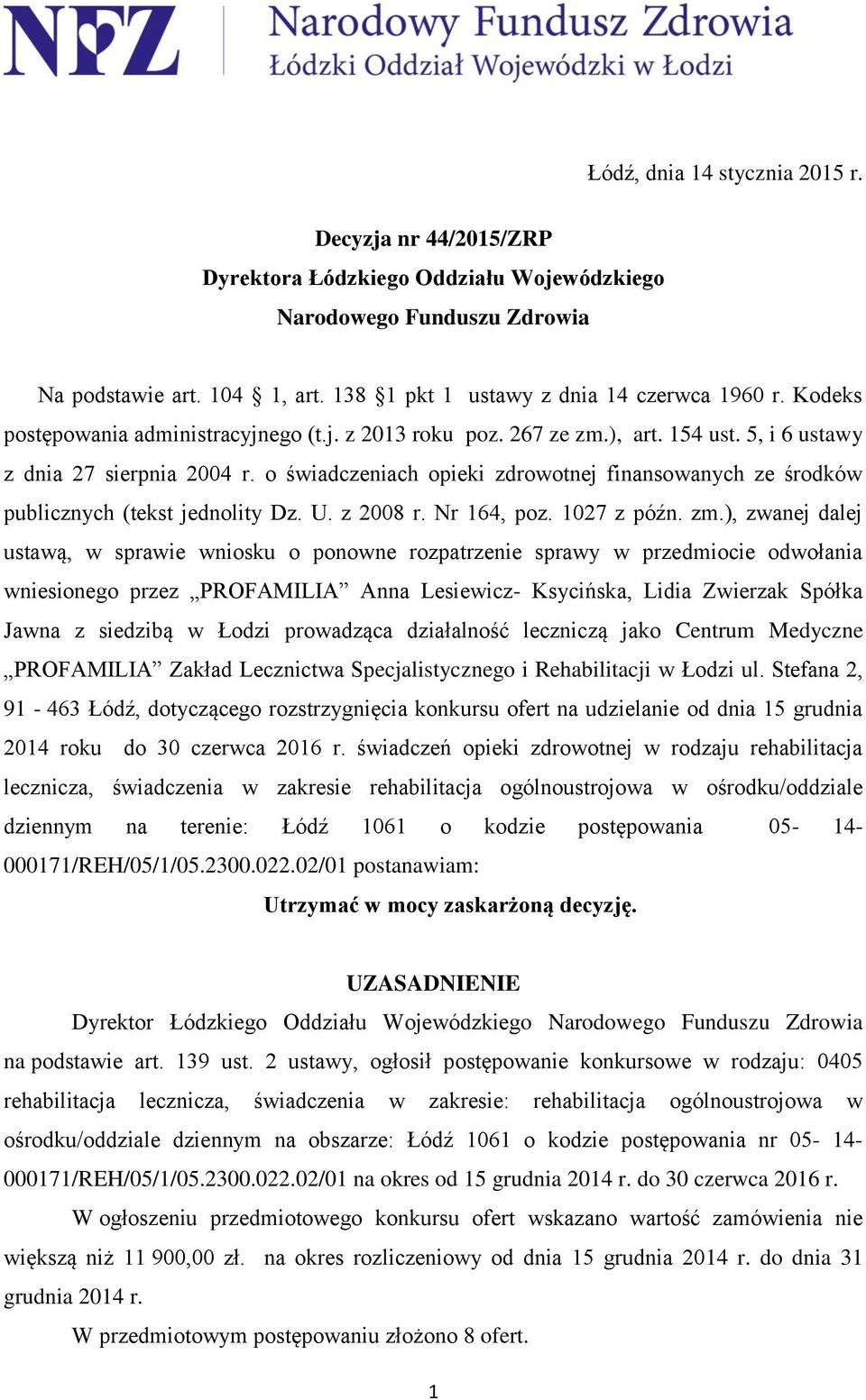 o świadczeniach opieki zdrowotnej finansowanych ze środków publicznych (tekst jednolity Dz. U. z 28 r. Nr 164, poz. 127 z późn. zm.