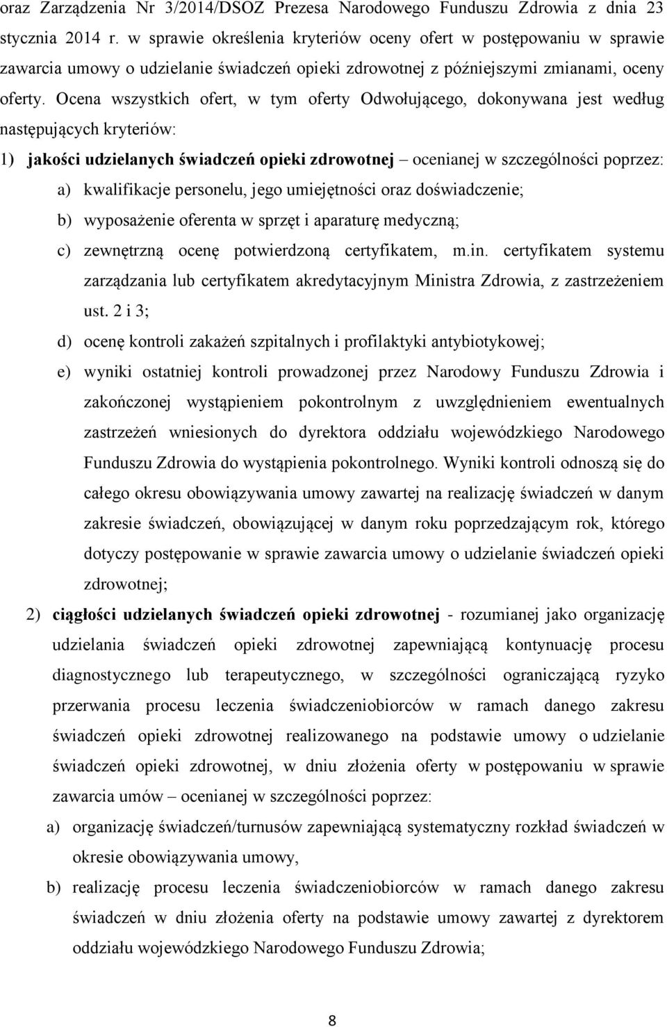 Ocena wszystkich ofert, w tym oferty Odwołującego, dokonywana jest według następujących kryteriów: 1) jakości udzielanych świadczeń opieki zdrowotnej ocenianej w szczególności poprzez: a)