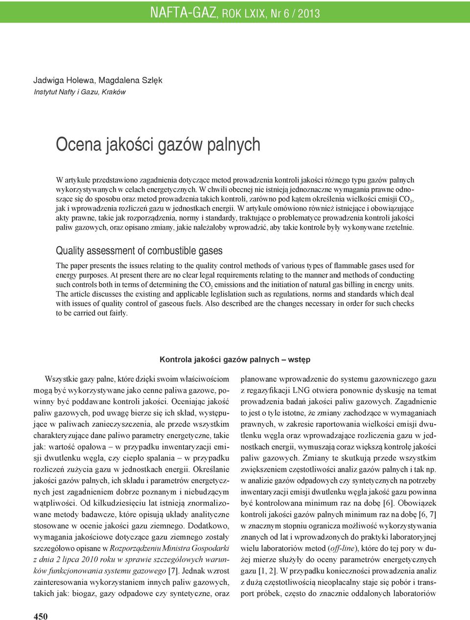 W chwili obecnej nie istnieją jednoznaczne wymagania prawne odnoszące się do sposobu oraz metod prowadzenia takich kontroli, zarówno pod kątem określenia wielkości emisji CO 2, jak i wprowadzenia