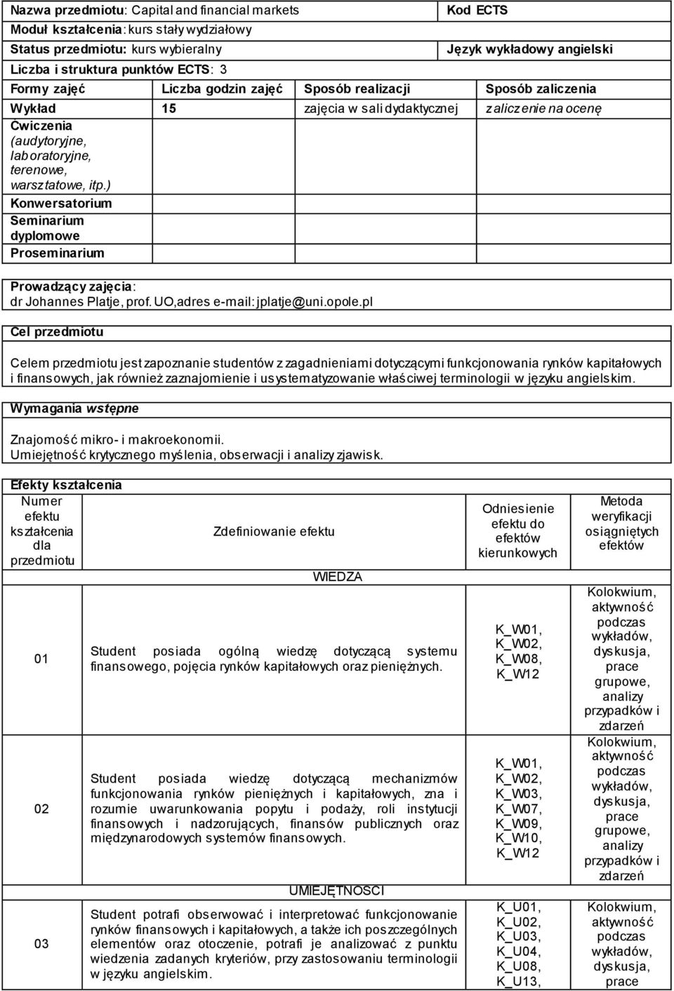 ) Konwersatorium Seminarium dyplomowe Proseminarium Prowadzący zajęcia: dr Johannes Platje, prof. UO,adres e-mail: jplatje@uni.opole.