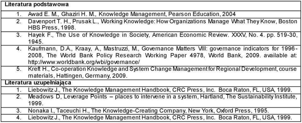 A., Kraay, A., Mastruzzi, M., Governance Matters VIII: governance indicators for 1996-008, The World Bank Policy Research Working Paper 4978, World Bank, 009. available at: http://www.worldbank.