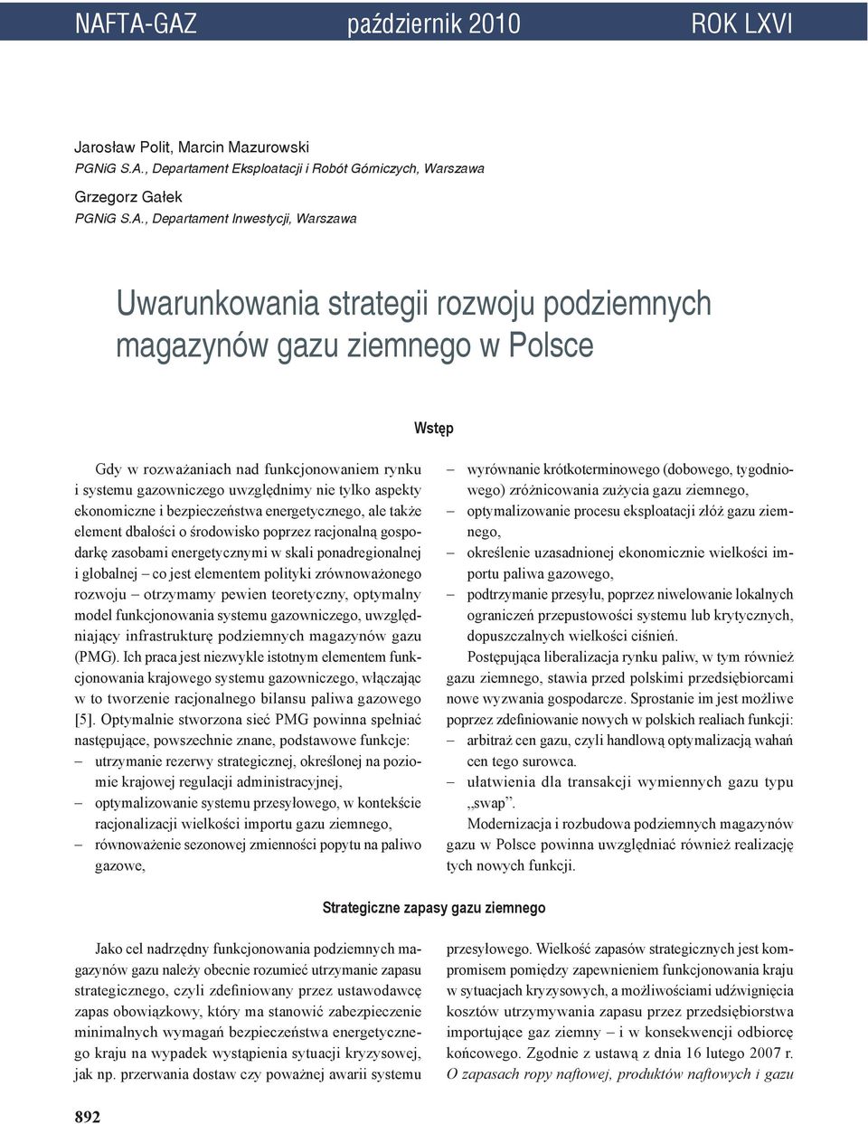 bezpieczeństwa energetycznego, ale także element dbałości o środowisko poprzez racjonalną gospodarkę zasobami energetycznymi w skali ponadregionalnej i globalnej co jest elementem polityki