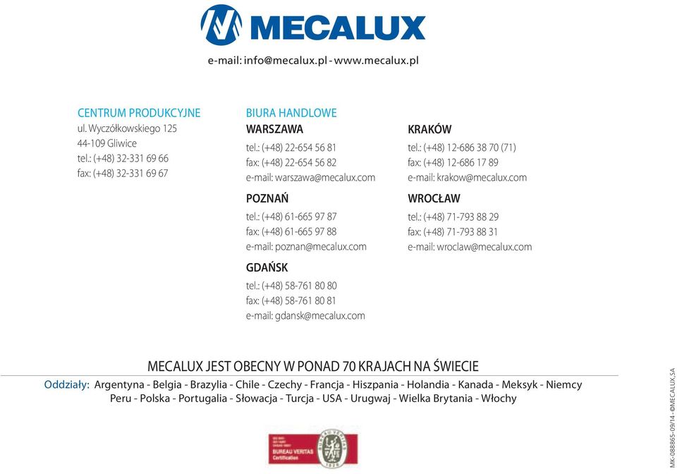 : (+48) 58-761 80 80 fax: (+48) 58-761 80 81 e-mail: gdansk@mecalux.com KRAKÓW tel.: (+48) 12-686 38 70 (71) fax: (+48) 12-686 17 89 e-mail: krakow@mecalux.com WROCŁAW tel.